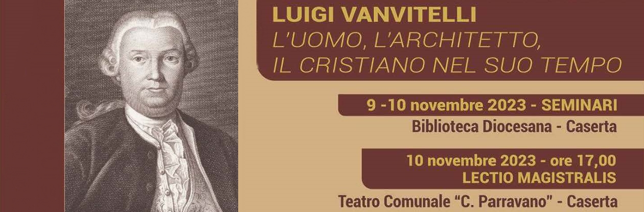 “LUIGI VANVITELLI: L’UOMO, L’ARCHITETTO, IL CRISTIANO NEL SUO TEMPO”